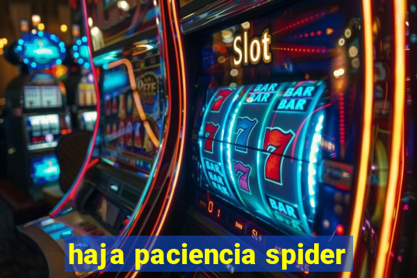 haja paciencia spider