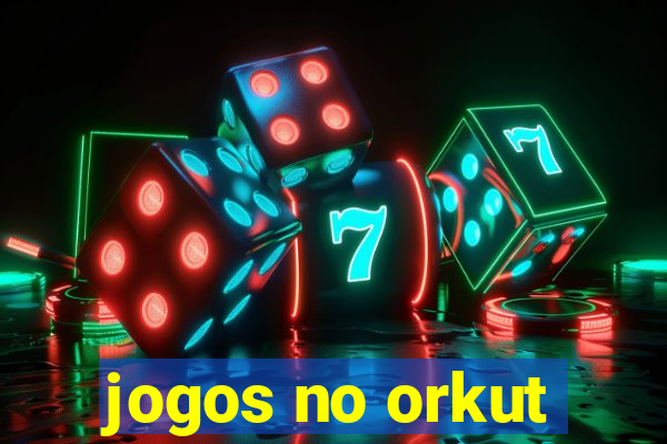 jogos no orkut
