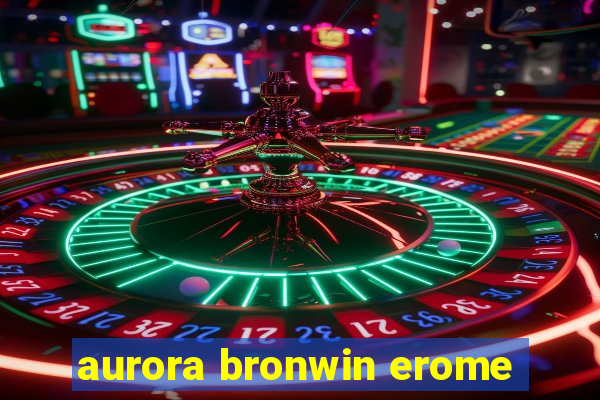 aurora bronwin erome