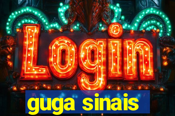 guga sinais
