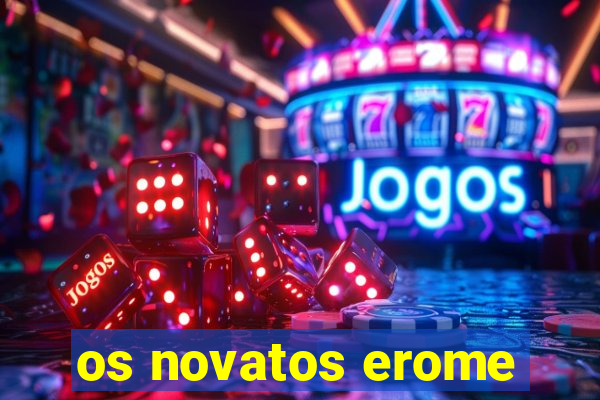 os novatos erome