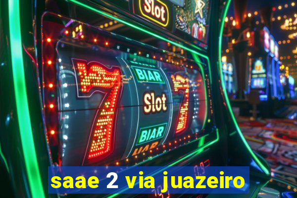 saae 2 via juazeiro