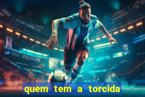 quem tem a torcida mais bonita do brasil