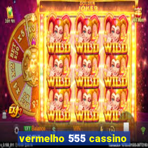 vermelho 555 cassino
