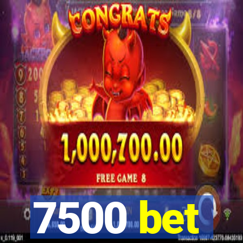 7500 bet
