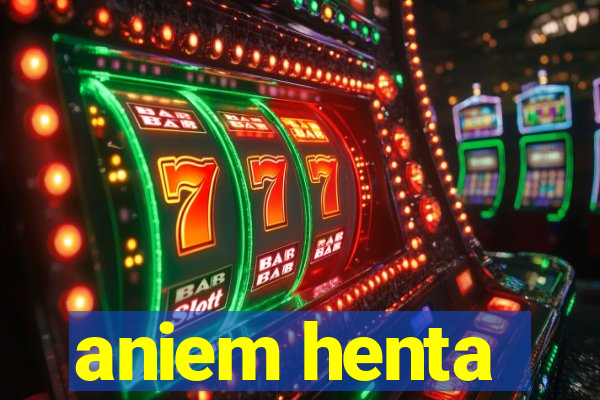 aniem henta