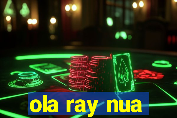 ola ray nua
