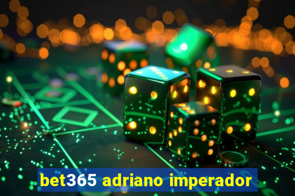 bet365 adriano imperador