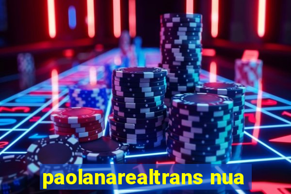 paolanarealtrans nua