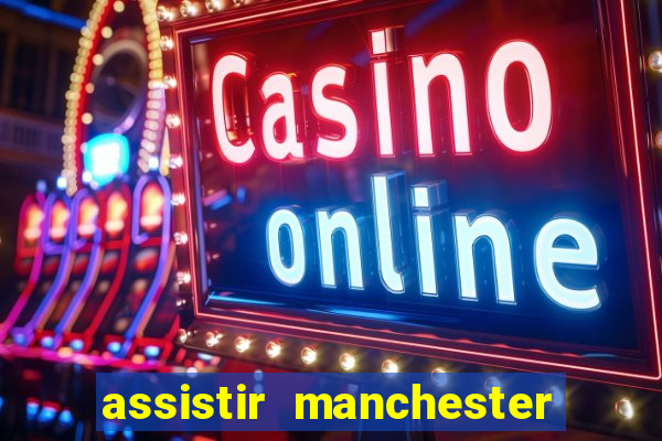 assistir manchester city ao vivo futemax
