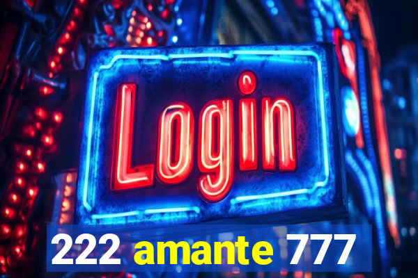 222 amante 777