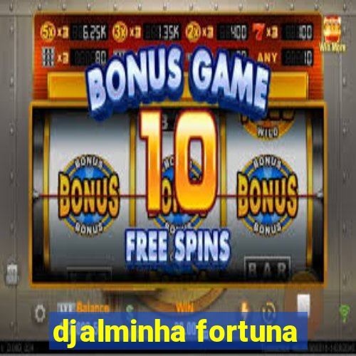 djalminha fortuna