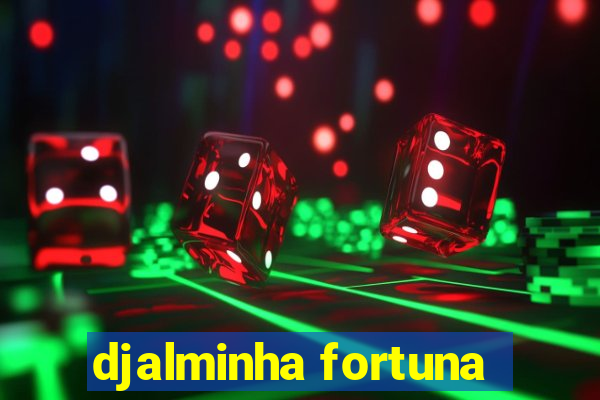 djalminha fortuna