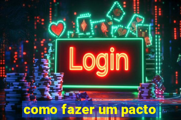 como fazer um pacto