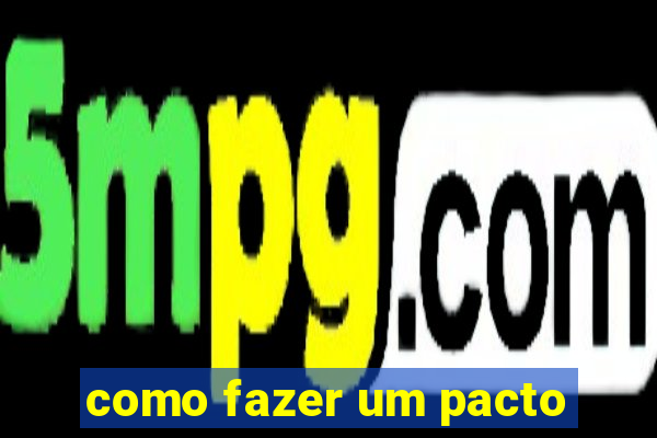 como fazer um pacto