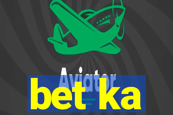 bet ka