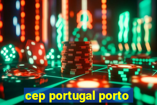 cep portugal porto