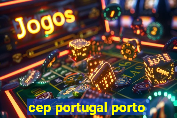 cep portugal porto