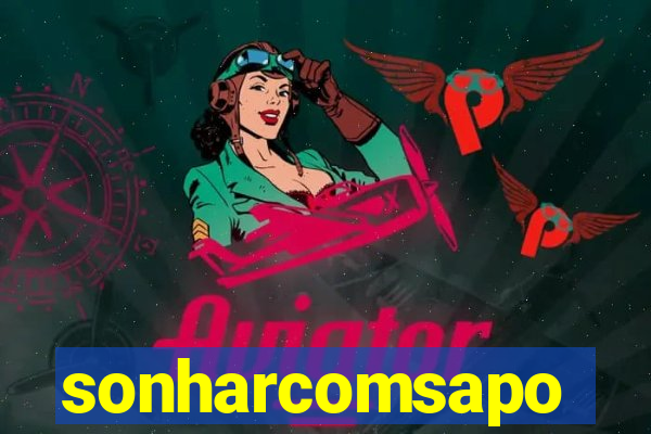 sonharcomsapo