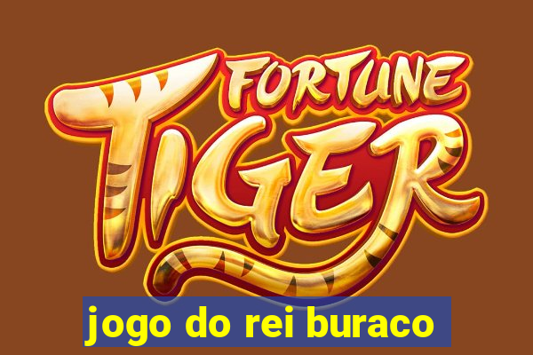 jogo do rei buraco