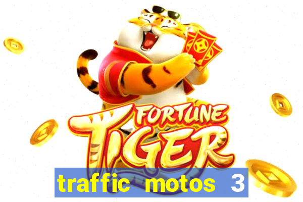 traffic motos 3 dinheiro infinito