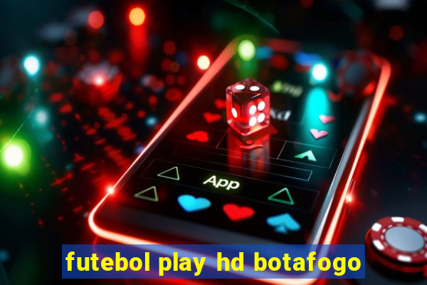 futebol play hd botafogo