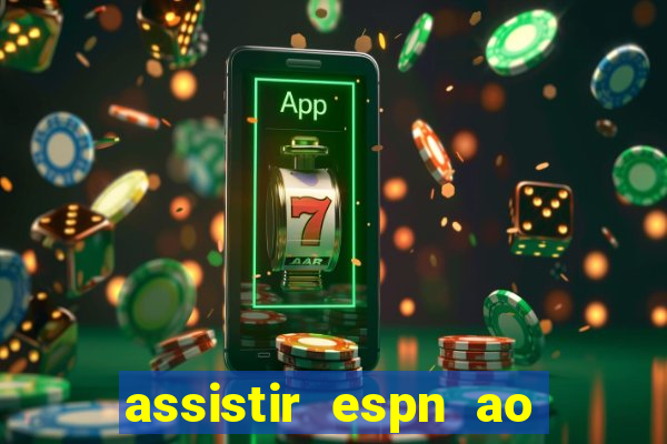 assistir espn ao vivo online gratis