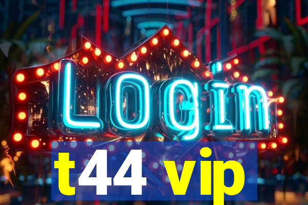 t44 vip
