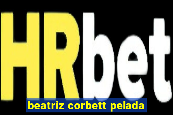 beatriz corbett pelada