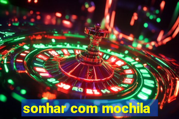 sonhar com mochila