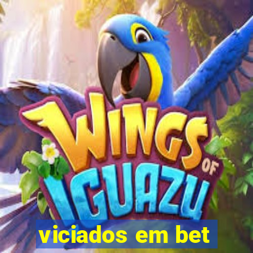viciados em bet