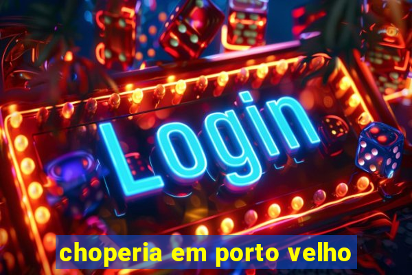 choperia em porto velho
