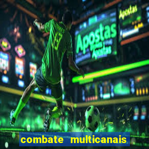 combate multicanais ao vivo