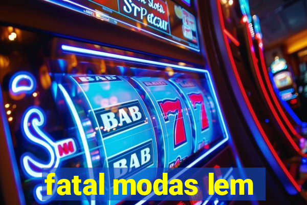 fatal modas lem