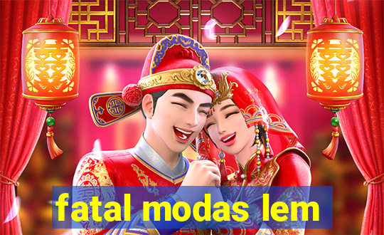 fatal modas lem