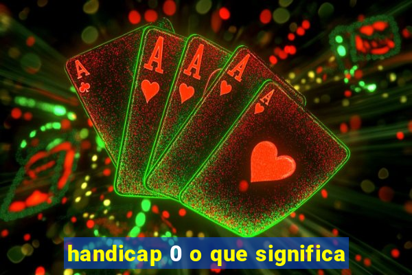 handicap 0 o que significa