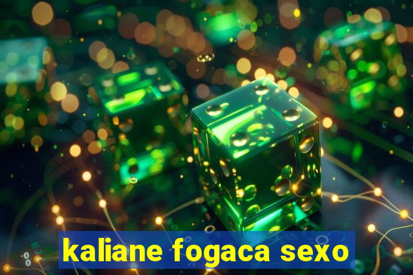 kaliane fogaca sexo