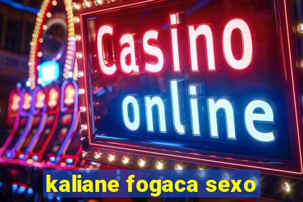 kaliane fogaca sexo