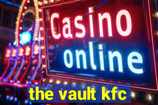 the vault kfc