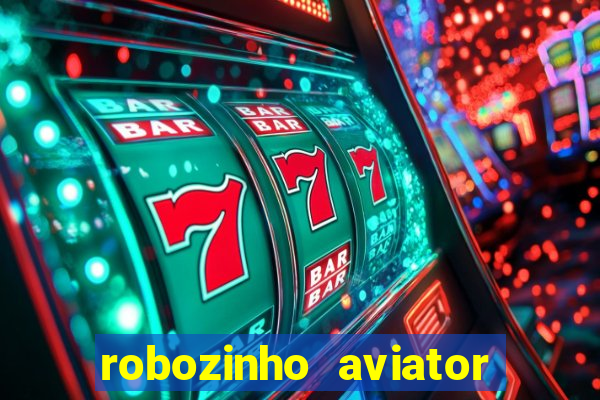 robozinho aviator bet nacional