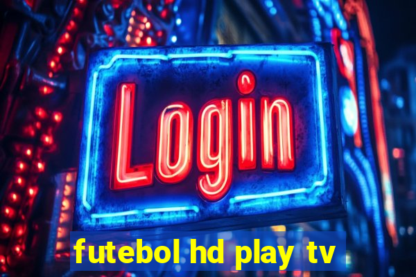futebol hd play tv
