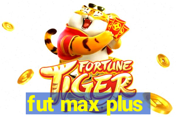 fut max plus
