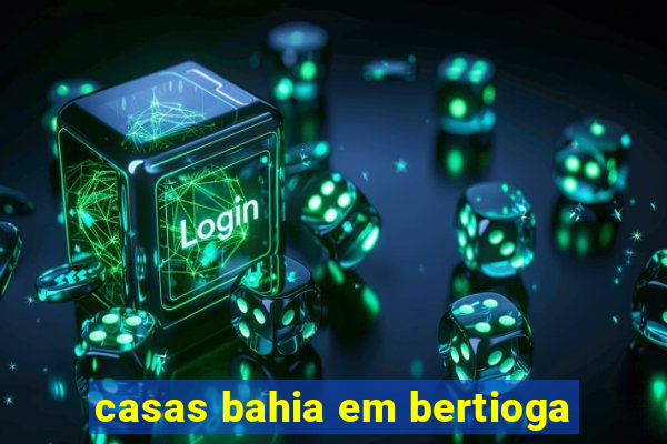 casas bahia em bertioga