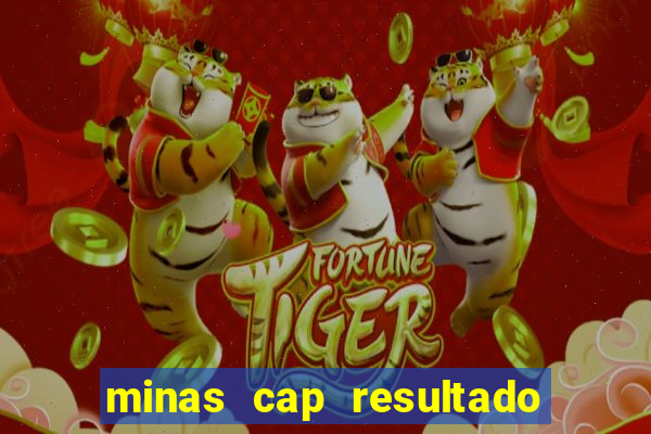 minas cap resultado de hoje