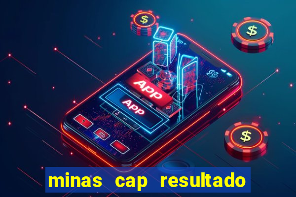 minas cap resultado de hoje