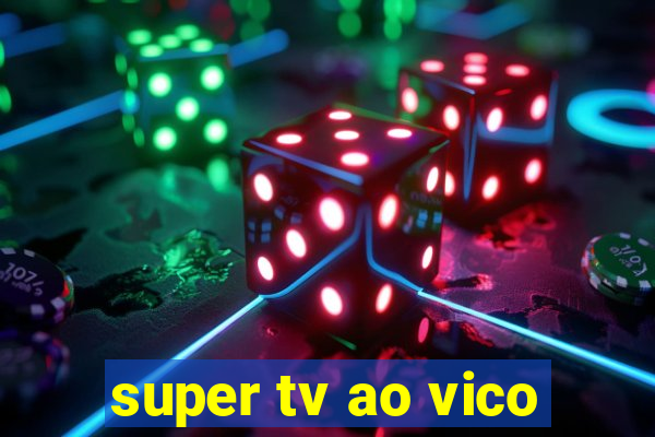 super tv ao vico