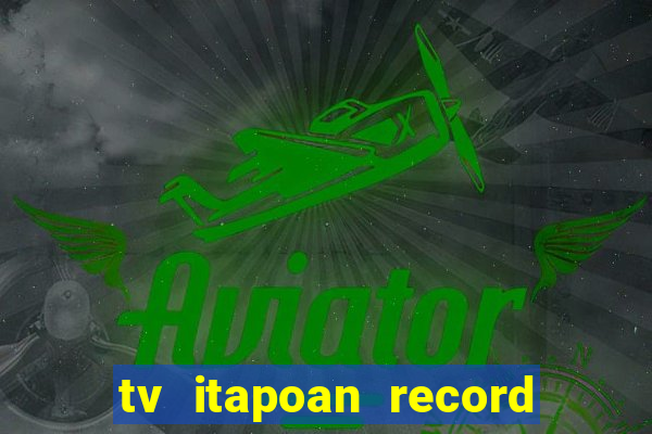 tv itapoan record bahia ao vivo online