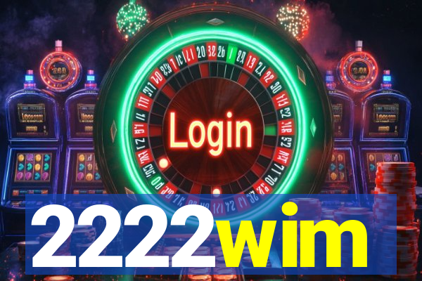 2222wim