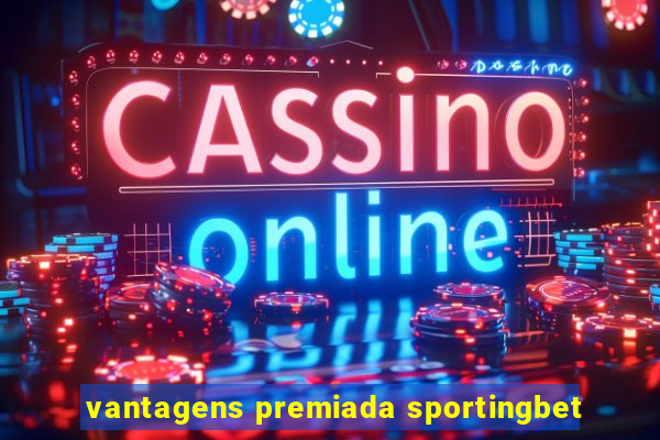 vantagens premiada sportingbet