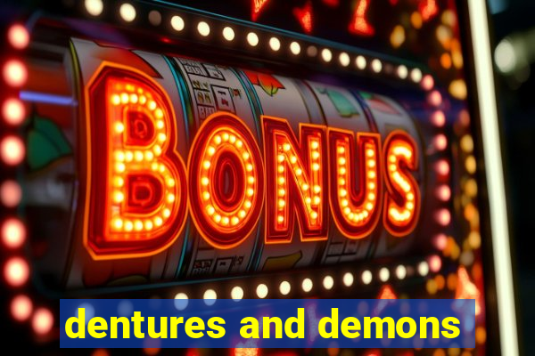 dentures and demons